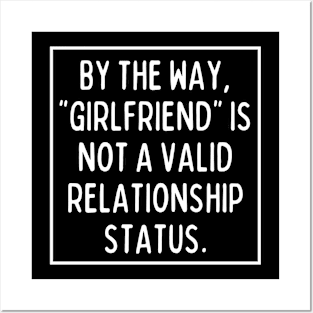 BTW, "girlfriend" is not a valid relationship status Posters and Art